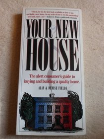Your New House: the Alert Consumers Guide to Buying and Building a Quality Home