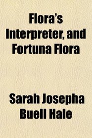 Flora's Interpreter, and Fortuna Flora