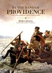 By the Hand of Providence: How Faith Shaped the American Revolution