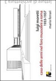 Luigi Moretti. Fencing Academy in the Mussolini's Forum, Rome 1933-1937 (Lectures of Architecture)