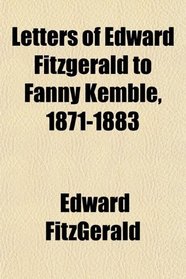 Letters of Edward Fitzgerald to Fanny Kemble, 1871-1883