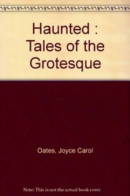 Haunted : Tales of the Grotesque