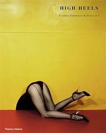 High Heels: Fashion, Femininity & Seduction. by Ivan Vartanian, Stella Bruzzi (French Edition)