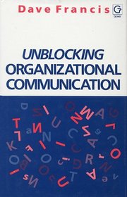 Unblocking Organizational Communication: A Companion Volume to 50 Activities for Unblocking Organizational Communication