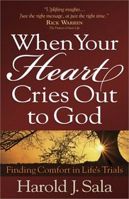 When Your Heart Cries Out to God: Finding Comfort in Life's Trials