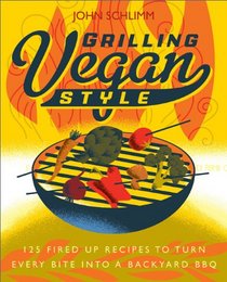 Grillin' and Chillin' Vegan: 100 Fired Up Recipes to Turn Every Bite into a Backyard BBQ