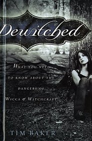 Dewitched: What You Need to Know About the Dangers of Wicca & Witchcraft