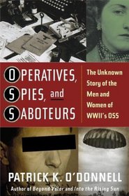 Operatives, Spies, and Saboteurs : The Unknown Story of the Men and Women of World War II's OSS