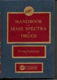 CRC Handbook of Mass Spectra of Drugs (CRC series in analytical toxicology)