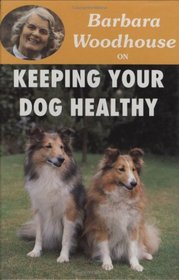 Barbara Woodhouse on Keeping Your Dog Healthy (Barbara Woodhouse series)