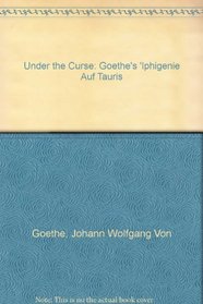 Under the Curse: Goethe's 'Iphigenie Auf Tauris