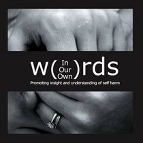 In Our Own Words: Promoting Insight and Understanding of Self Harm