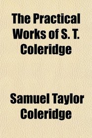 The Practical Works of S. T. Coleridge