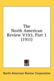 The North American Review V193, Part 1 (1911)