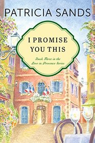 I Promise You This (Love in Provence, Bk 3)