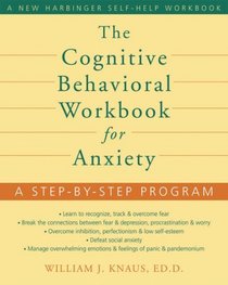 The Cognitive Behavioral Workbook for Anxiety: A Step-by-Step Program