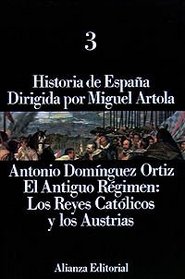 Historia de espana/ History of Spain: El Antiguo Regimen: Los Reyes Catolicos Y Los Austrias (Spanish Edition)