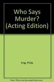 Who Says Murder? (Acting Edition)