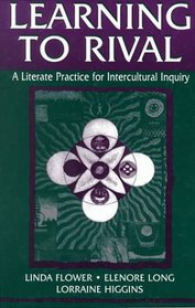 Learning to Rival: A Literate Practice for Intercultural Inquiry (Rhetoric, Knowledge, and Society Series)