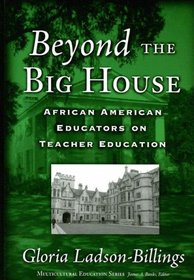 Beyond The Big House: African American Educators On Teacher Education (Multicultural Education (Cloth))