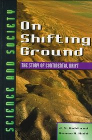 On Shifting Ground: The Story of Continental Drift (Science and Society (Facts on File, Inc.).)