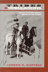 Tribes  Tribulations: Misconceptions About American Indians and Their Histories