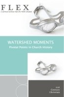 Watershed Moments (Pivotal Points in Church History) (Flex)