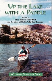 Up the Lake with a Paddle Vol. 3: Tahoe National Forest-West and the Lakes within the Yuba River Drainage