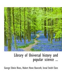 Library of Universal history and popular science ...