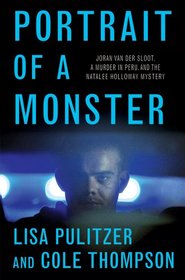 Portrait of a Monster: Joran van der Sloot, a Murder in Peru, and the Natalee Holloway Mystery