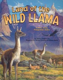 Land of the Wild Llama: A Story of the Patagonian Andes