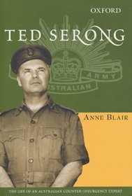 Ted Serong: The Life of an Australian Counter-Insurgency Expert (The Australian Army History Series)