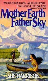 Mother Earth, Father Sky (Prehistoric Trilogy, Bk 1)