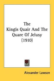 The Kingis Quair And The Quare Of Jelusy (1910)