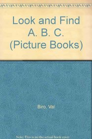 Look and Find A. B. C. (Picture books)
