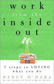 Work from the Inside Out : Seven Steps to Loving What You Do