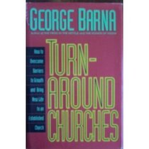 Turnaround Churches: How to Overcome Barriers to Growth and Bring New Life to an Established Church