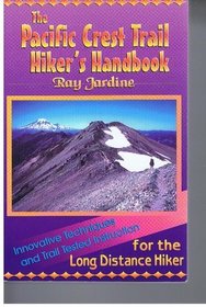 Pacific Crest Trail Hiker's Handbook: Innovative Techniques and Trail Tested Instruction for the Long Distance Hiker