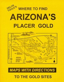 Delos Toole's Where To Find ARIZONA'S Placer Gold
