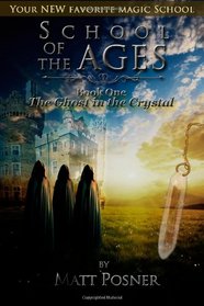 School of the Ages:  The Ghost in the Crystal (Volume 1)