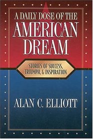A Daily Dose of the American Dream: Stories of Success, Triumph, and Inspiration