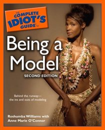 The Complete Idiot's Guide to Being a Model, 2nd Edition (Complete Idiot's Guide to)