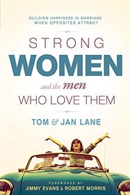 Strong Women and the Men Who Love Them: Building Happiness in Marriage When Opposites Attract