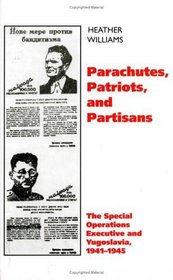 Parachutes, Patriots and Partisans: The Special Operations Executive and Yugoslavia, 1941-1945