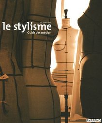 STYLISME (LE) : GUIDE DES M?TIERS