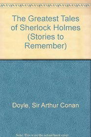 The Greatest Tales of Sherlock Holmes (Stories to Remember)