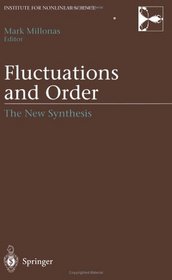 Fluctuations and Order: The New Synthesis (Institute for Nonlinear Science Series)