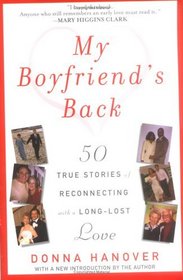 My Boyfriend's Back : Fifty True Stories of Reconnecting with a Long-Lost Love