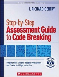 Step-by-Step Assessment Guide to Code Breaking: Pinpoint Young Students' Reading Development and Provide Just-Right Instruction (Theory and Practice (Scholastic))