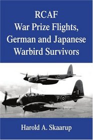 RCAF War Prize Flights, German and Japanese Warbird Survivors